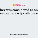Gorbachev was considered as one of the reason for early collapse of