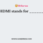 HDMI stands for ______