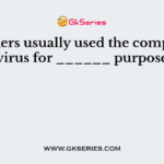 Hackers usually used the computer virus for ______ purpose