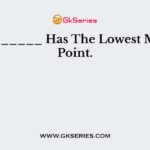 __________ Has The Lowest Melting Point.