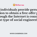 Having individuals provide personal information to obtain a free offer provided through the Internet is considered what type of social engineering?
