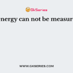 Heat energy can not be measured in ?