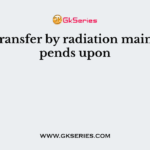 Heat transfer by radiation mainly depends upon