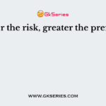 Higher the risk, greater the premium