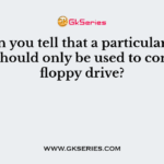 How can you tell that a particular ribbon cable should only be used to connect a floppy drive?