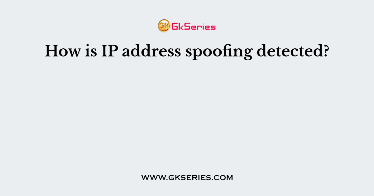 How is IP address spoofing detected?
