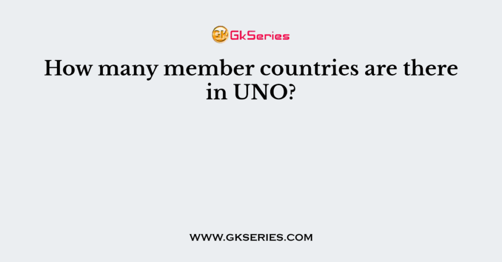 How many member countries are there in UNO?