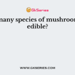 How many species of mushrooms are edible?