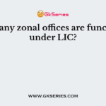 How many zonal offices are functioning under LIC?