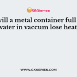How will a metal container full of hot water in vaccum lose heat?