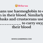 Humans use haemoglobin to carry oxygen in their blood