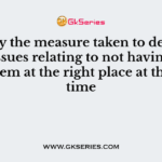 Identify the measure taken to deal with the issues relating to not having the right item at the right place at the right time