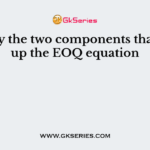 Identify the two components that make up the EOQ equation