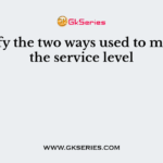 Identify the two ways used to measure the service level