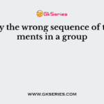Identify the wrong sequence of the elements in a group