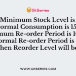 If the Minimum Stock Level is 2,500 units, Normal Consumption is 150 units, Maximum Re-order Period is 10 days and Normal Re-order Period is 8 days, then Reorder Level will be