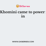 Imam Khomini came to power in Iran in