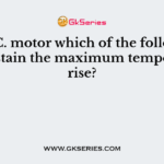 In D.C. motor which of the following can sustain the maximum temperature rise?