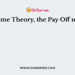 In Game Theory, the Pay Off means