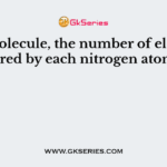 In N molecule, the number of electrons shared by each nitrogen atom is