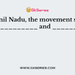 In Tamil Nadu, the movement started with __________ and __________