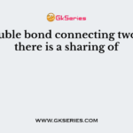 In a double bond connecting two atoms there is a sharing of