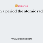 In a period the atomic radii