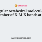 In a regular octahedral molecule, MX6 the number of X-M-X bonds at 180° is