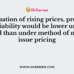 In a situation of rising prices, profit and tax liability would be lower under method than under method of material issue pricing