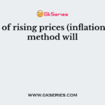 In case of rising prices (inflation), FIFO method will