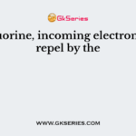 In fluorine, incoming electrons are repel by the