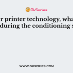 In laser printer technology, what happens during the conditioning stage?