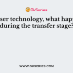 In laser technology, what happens during the transfer stage?