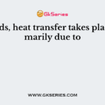 In solids, heat transfer takes place primarily due to