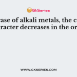In the case of alkali metals, the covalent character decreases in the order