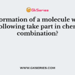 In the formation of a molecule which of the following take part in chemical combination?