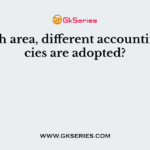 In which area, different accounting policies are adopted?