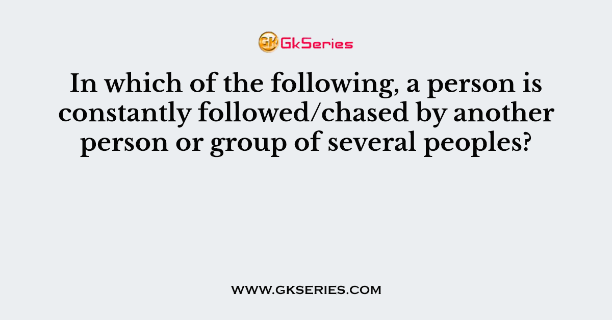 In which of the following, a person is constantly followed/chased by another person or group of several peoples?