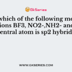 In which of the following molecules/ions BF3, NO2-,NH2- and H20, the central atom is sp2 hybridised?
