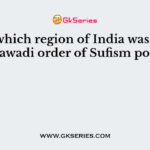 In which region of India was the Suharawadi order of Sufism popular?