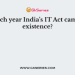 In which year India’s IT Act came into existence?