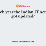 In which year the Indian IT Act, 2000 got updated?