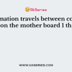 Information travels between components on the mother board 1 through