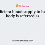 Insufficient blood supply in human body is referred as
