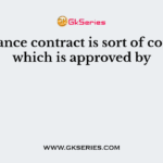 Insurance contract is sort of contract which is approved by