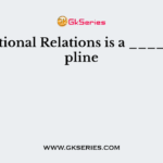 International Relations is a _____ discipline