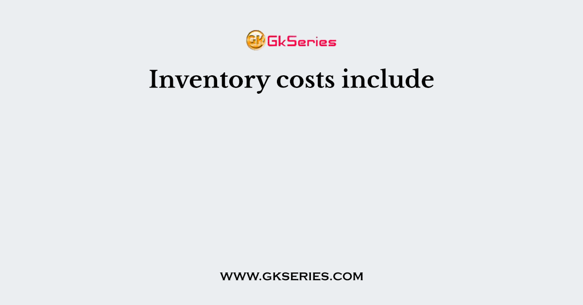 Inventory costs include