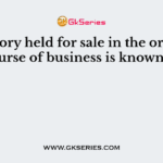 Inventory held for sale in the ordinary course of business is known as