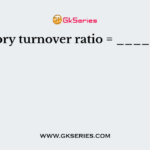 Inventory turnover ratio = ____ / ____