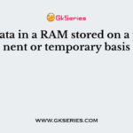 Is the data in a RAM stored on a permanent or temporary basis